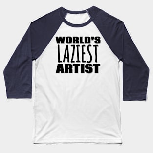 World's Laziest Artist Baseball T-Shirt